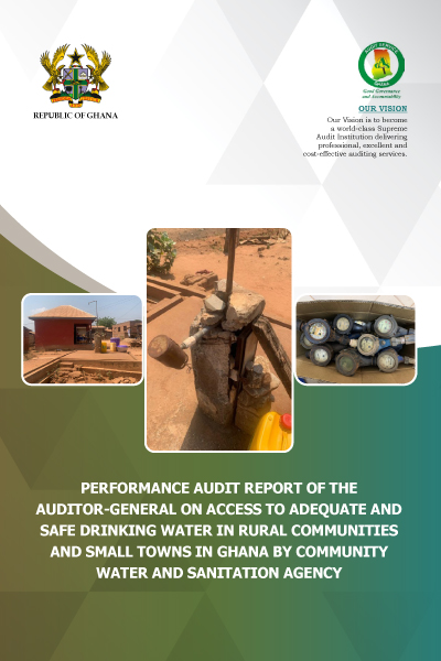 Performance audit report of the Auditor-General on access to adequate and safe drinking water in rural communities and small towns in Ghana by Community Water and Sanitation Agency